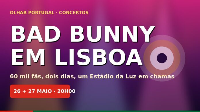Bad Bunny atua no Estádio da Luz em Lisboa nos dias 26 e 27 de maio de 2026