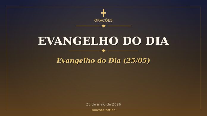 Evangelho do Dia - Evangelho do Dia (25/05)