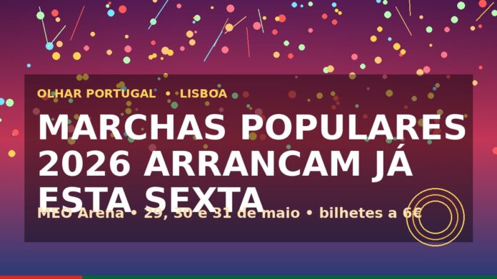 Marchas Populares de Lisboa 2026: estreia na MEO Arena com tema Somos Lisboa, Somos Europa