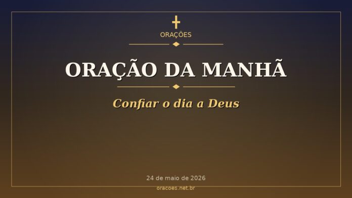 Oração da Manhã - Confiar o dia a Deus
