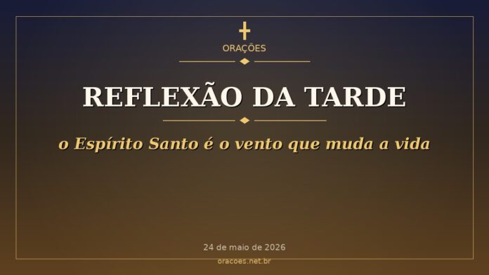 Reflexão da Tarde - o Espírito Santo é o vento que muda a vida